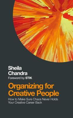 Organizing for Creative People: How to Channel the Chaos of Creativity into Career Success (Paperback)