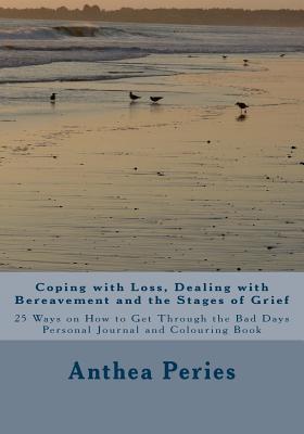 Coping with Loss, Dealing with Bereavement and the Stages of Grief: 25 Ways on How to Get Through the Bad Days Personal Journal and Colouring Book (Books on Bereavement, Death and Grief)