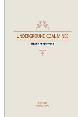 Underground Coal Mines: based on syllabus prescribed by CSVTU 4th Semester (Mining Engineering)