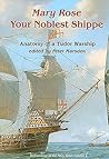Your Noblest Shippe: Anatomy of a Tudor Warship (Archaeology of the Mary Rose)