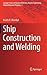Ship Construction and Welding (Springer Series on Naval Architecture, Marine Engineering, Shipbuilding and Shipping, 2)