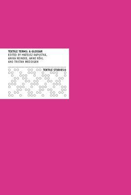 Textile Terms: A Glossary (Textile Studies (Edition Imorde))