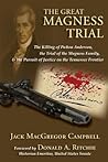 The Great Magness Trial: The Killing of Patton Anderson, the Trial of the Magness Family, and the Pursuit of Justice on the Tennessee Frontier The Great Magness Trial: The Killing of Patton Anderson, the Trial of the Magness Family, and the Pursuit of Justice on the Tennessee Frontier
