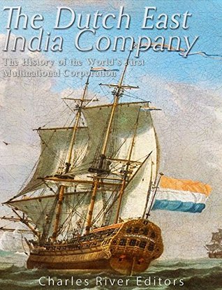 The Dutch East India Company: The History of the World’s First Multinational Corporation (Kindle Edition)