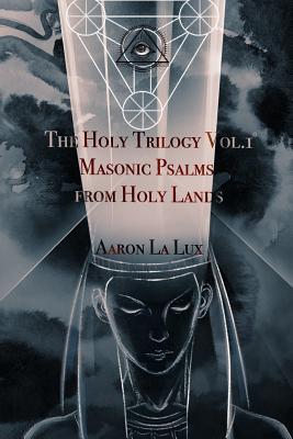 The Holy Trilogy Vol. 1: Masonic Psalms from Holy Lands