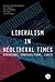Liberalism in Neoliberal Times: Dimensions, Contradictions, Limits (Goldsmiths Press)