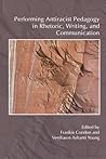 Performing Antiracist Pedagogy in Rhetoric, Writing, and Communication (Across the Disciplines Books) Performing Antiracist Pedagogy in Rhetoric, Writing, and Communication (Across the Disciplines Books)