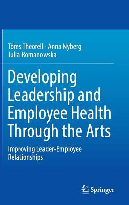 Developing Leadership and Employee Health Through the Arts: Improving Leader-Employee Relationships