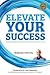 Elevate Your Success by Benjamin J. Harvey
