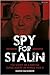 Maverick Spy: Stalin's Super-Agent in World War II