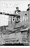 Tanks Break Through!: A German Soldier’s Account of War in the Low Countries and France, 1940 Tanks Break Through!: A German Soldier’s Account of War in the Low Countries and France, 1940