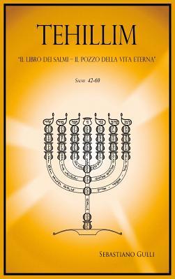 Tehillim, Il Libro Dei Salmi: Il Pozzo Della Vita Eterna. Salmi 42-60 (Italian Edition)