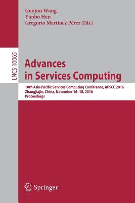 Advances in Services Computing: 10th Asia-Pacific Services Computing Conference, APSCC 2016, Zhangjiajie, China, November 16-18, 2016, Proceedings ... Applications, incl. Internet/Web, and HCI)