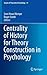 Centrality of History for Theory Construction in Psychology (Annals of Theoretical Psychology, 14)