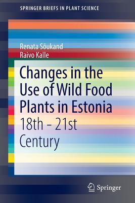 Changes in the Use of Wild Food Plants in Estonia: 18th - 21st Century (SpringerBriefs in Plant Science)
