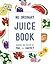 Mae + Harvey No Ordinary Juice Book: Over 100 recipes for juices, smoothies, nut milks and so much more