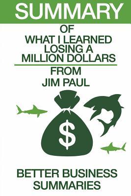 Summary of What I Learned Losing a Million Dollars: From Jim Paul and Brendan Moynihan (Paperback)