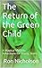 The Return of the Green Child by Ron Nicholson