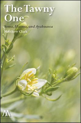 The Tawny One: Soma, Haoma and Ayahuasca (Paperback)