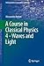 A Course in Classical Physics 4 - Waves and Light (Undergraduate Lecture Notes in Physics)