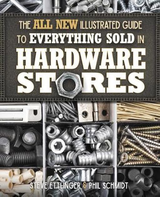The All New Illustrated Guide to Everything Sold in Hardware Stores