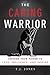 The Caring Warrior: Awaken Your Power To Lead, Influence, and Inspire