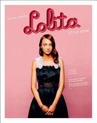 Lolita: Style Icon, The Myth of Youth Fashion (Hardcover)