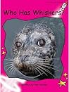 Who Has Whiskers? by Pam Holden
