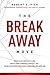 The Break Away Move: Ignite Your Company's Core, Create Game Changing Strategy, And Crush The Competition While Achieving Your Epic Win