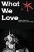 What We Love by Angie Cruz