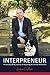 INTERPRENEUR: The Secrets of my Journey to becoming an Internet Millionaire