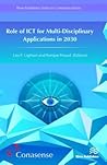Role of ICT for Multi-Disciplinary Applications in 2030 (River Publishers Series in Communications)