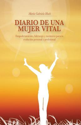 Diario de una Mujer Vital: Empoderamiento, liderazgo y mentoreo para tu evolucion personal y profesional (Spanish Edition)