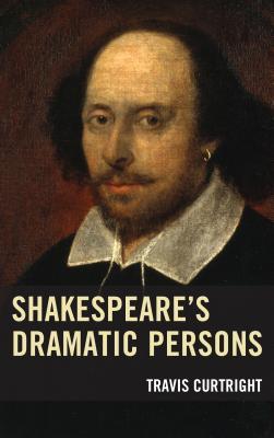 Shakespeare S Dramatic Persons (Shakespeare and the Stage)
