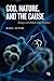 God, Nature, and the Cause:...