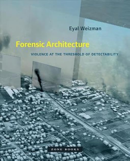 Forensic Architecture: Violence at the Threshold of Detectability