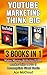 YouTube: Marketing: Think Big: 3 Books in 1: Make Money With YouTube, Market Like A Pro & Accomplish Giant Goals (YouTube Social Media Business Marketing ... and Advertising and Thinking Big Book)