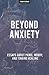 Beyond Anxiety