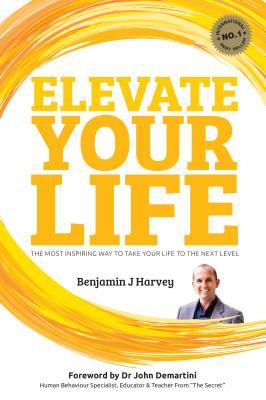 Elevate Your Life: The Most Inspiring Way to Take Your Life to the Next Level