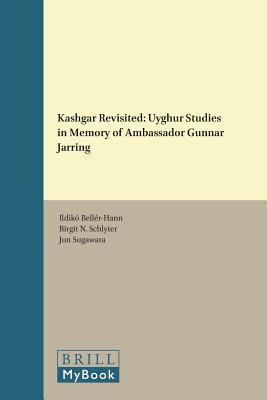 Kashgar Revisited: Uyghur Studies in Memory of Ambassador Gunnar Jarring (Brill's Inner Asian Library, 34)