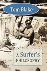 Tom Blake: A Surfer's Philosophy Tom Blake: A Surfer's Philosophy