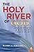 The Holy River of God by Barry L. Callen