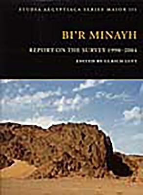 Bi'r Minayh: Report on the Survey 1998-2004 (Studia Aegyptica)
