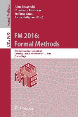 FM 2016: Formal Methods: 21st International Symposium, Limassol, Cyprus, November 9-11, 2016, Proceedings (Programming and Software Engineering)
