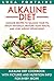 Alkaline Diet: Alkaline Recipes to Balance Your pH, Detox Naturally, Restore Your Health, and Lose Weight Effortlessly; Alkaline Diet Cookbook with PICTURES and NUTRITION INFO for EVERY RECIPE