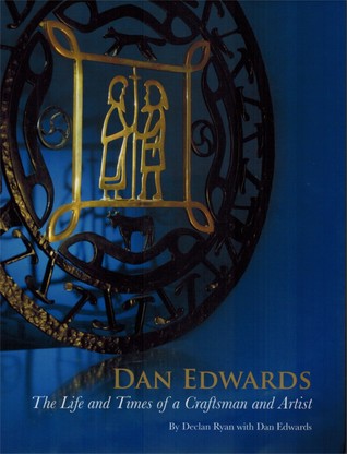 Dan Edwards: The Life & Times of a Craftsman & Artist