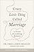 Crazy Little Thing Called Marriage: 12 Secrets for a Lifelong Romance