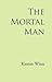 The Mortal Man
