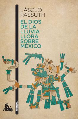 Portada de El dios de la lluvia llora sobre México, de László Passuth