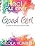 Heal Your Inner Good Girl. A guide to living an unbound life.